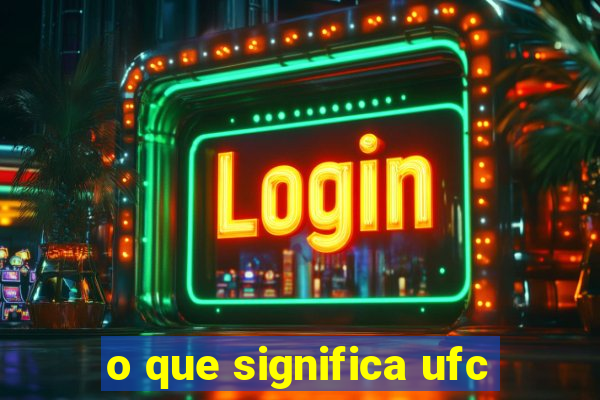 o que significa ufc